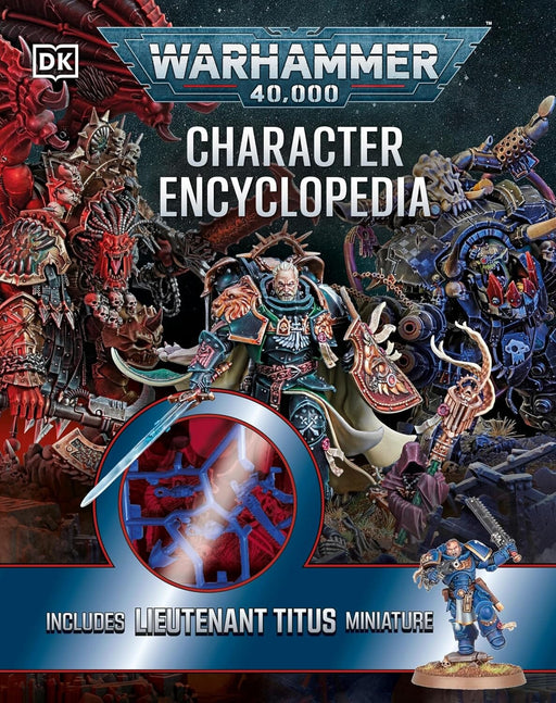 Warhammer 40,000 Character Encyclopedia: Includes Lieutenant Titus Miniature by Wade Pryce - Ages 12+ - Hardback 9-14 DK