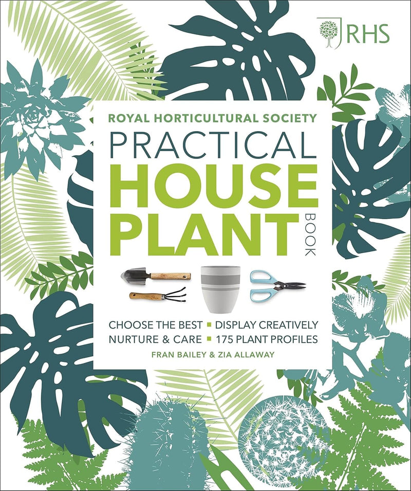 RHS Practical House Plant Book: Choose The Best, Display Creatively, Nurture and Care, 175 Plant Profiles - Non Fiction - Hardback Non-Fiction DK