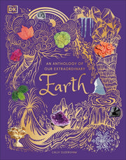 An Anthology of Our Extraordinary Earth: Discover the Awe-Inspiring Wonders of Planet Earth (DK Children's Anthologies) by Cally Oldershaw - Ages 7+ - Hardback 7-9 DK Children