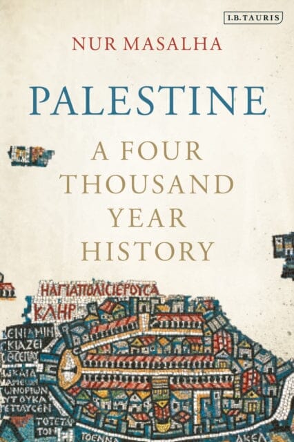 Palestine : A Four Thousand Year History by Nur Masalha Extended Range Bloomsbury Publishing PLC