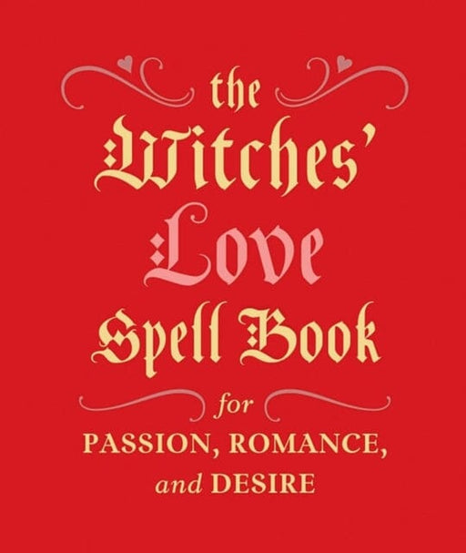 The Witches' Love Spell Book : For Passion, Romance, and Desire by Cerridwen Greenleaf Extended Range Running Press