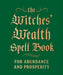 The Witches' Wealth Spell Book : For Abundance and Prosperity by Cerridwen Greenleaf Extended Range Running Press