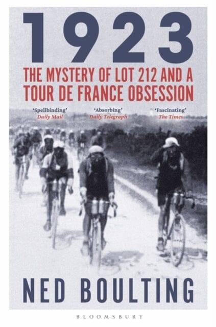1923 : The Mystery of Lot 212 and a Tour de France Obsession by Ned Boulting Extended Range Bloomsbury Publishing PLC