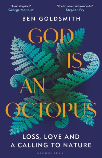 God Is An Octopus : Loss, Love and a Calling to Nature by Ben Goldsmith Extended Range Bloomsbury Publishing PLC
