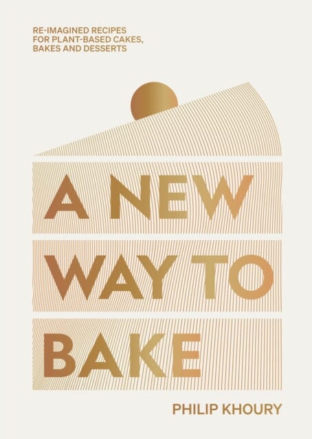 A New Way to Bake : Re-imagined Recipes for Plant-based Cakes, Bakes and Desserts by Philip Khoury Extended Range Hardie Grant Books (UK)