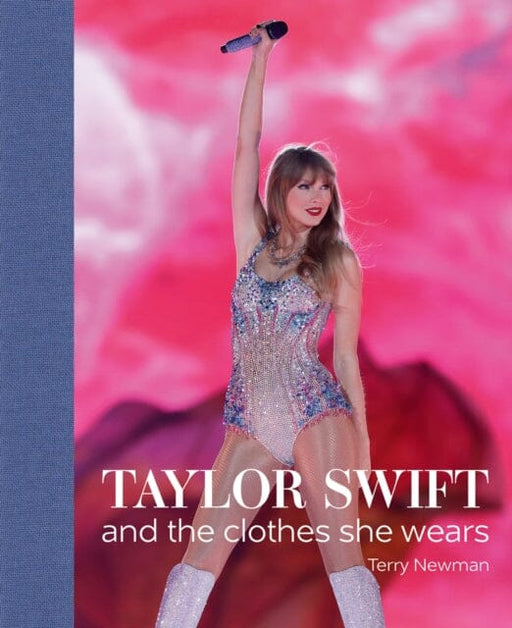 Taylor Swift : And the Clothes She Wears by Terry Newman Extended Range ACC Art Books
