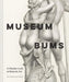Museum Bums : A Cheeky Look at Butts in Art by Jack Shoulder Extended Range Chronicle Books