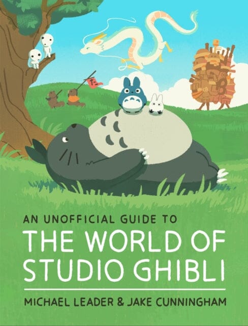 An Unofficial Guide to the World of Studio Ghibli by Michael Leader Extended Range Hachette Children's Group