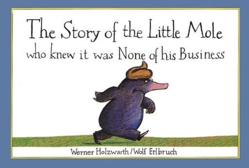 The Story of the Little Mole who knew it was none of his business by Werner Holzwarth Extended Range HarperCollins Publishers