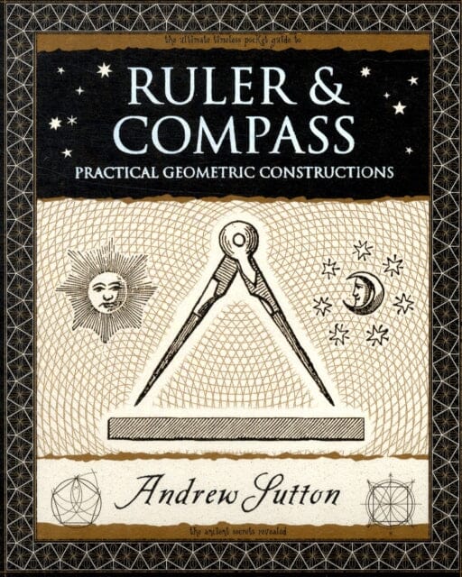 Ruler and Compass : Practical Geometric Constructions by Andrew Sutton Extended Range Wooden Books