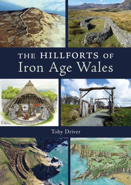 The Hillforts of Iron Age Wales by Toby Driver Extended Range Fircone Books Ltd