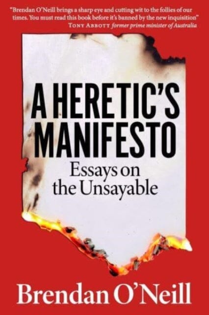 A Heretic's Manifesto : Essays on the Unsayable by Brendan O'Neill Extended Range London Publishing Partnership