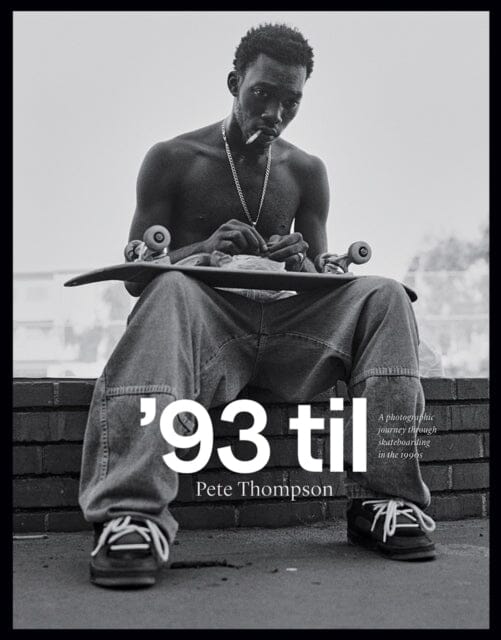 93 til : A Photographic Journey Through Skateboarding in the 1990s by Pete Thompson Extended Range Oro Editions