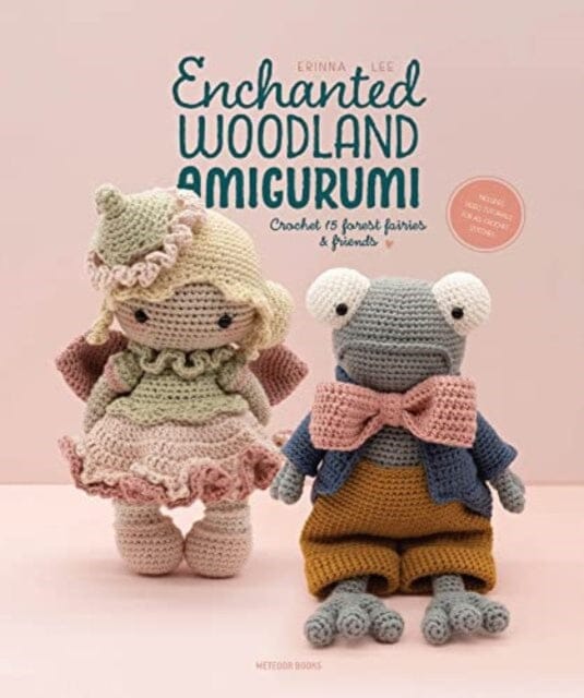 Enchanted Woodland Amigurumi : Crochet 15 Forest Fairies & Friends by Erinna Lee Extended Range Meteoor BVBA