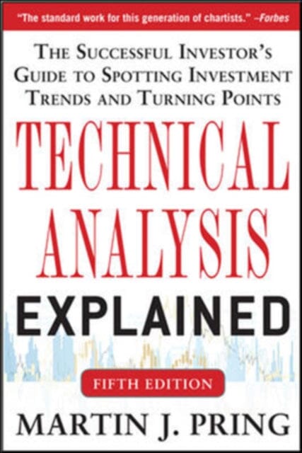 Technical Analysis Explained, Fifth Edition: The Successful Investor's Guide to Spotting Investment Trends and Turning Points by Martin Pring Extended Range McGraw-Hill Education (Asia)