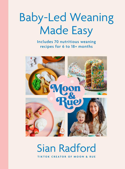 Moon & Rue by Sian Radford: Baby-Led Weaning Made Easy: Includes 70 Nutritious Weaning Recipes for 6-18+ Months - Non Fiction - Hardback