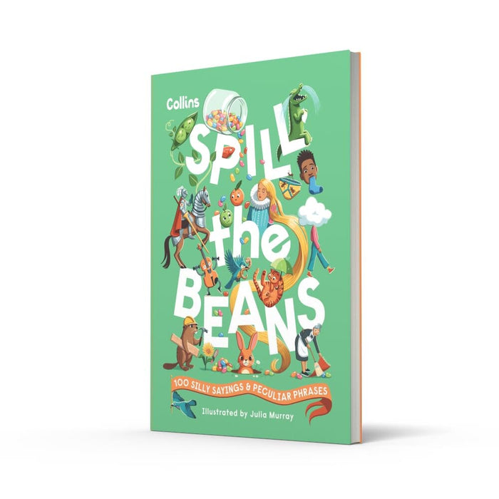 Spill the Beans: 100 silly sayings and peculiar phrases by Collins Kids - Ages 7-10 - Hardcover 7-9 HarperCollins Publishers