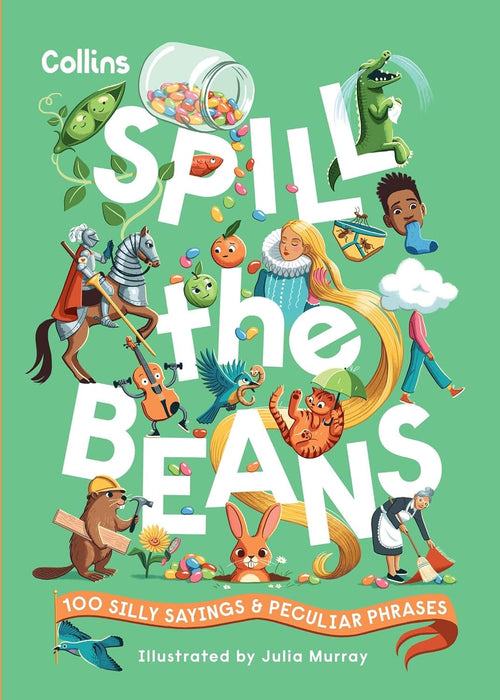 Spill the Beans: 100 silly sayings and peculiar phrases by Collins Kids - Ages 7-10 - Hardcover 7-9 HarperCollins Publishers