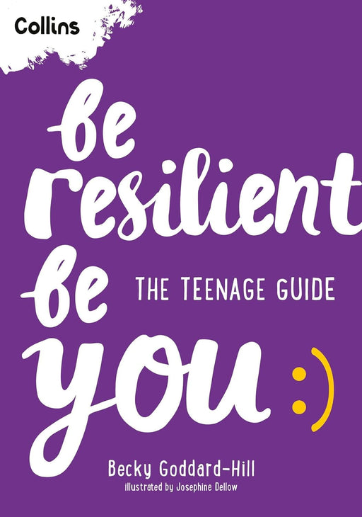 Be Resilient Be You: The teenage guide to handling all of life’s challenges by Becky Goddard-Hill - Ages 12+ - Paperback 9-14 HarperCollins Publishers