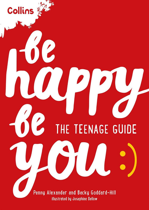 Be Happy Be You: The teenage guide to boost happiness and resilience by Penny Alexander & Becky Goddard-Hill - Ages 11+ - Paperback 9-14 HarperCollins Publishers