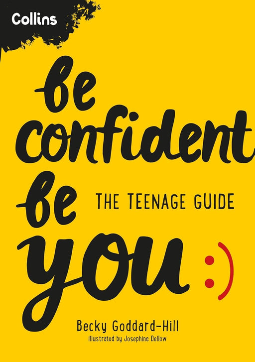 Be Confident Be You: The teenage guide to build confidence and self-esteem by Becky Goddard-Hill - Ages 11+ - Paperback 9-14 HarperCollins Publishers