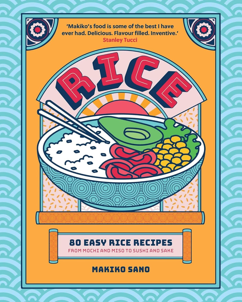 Rice: 80 Easy Rice Recipes, From Mochi to Miso and Sushi to Sake by Makiko Sano - Non Fiction - Hardback Non-Fiction Hachette