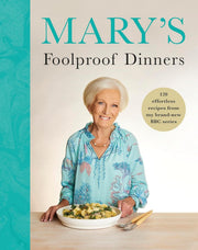 Mary’s Foolproof Dinners: 120 effortless recipes from my brand-new BBC series by Mary Berry - Non Fiction - Hardback Non-Fiction BBC Books