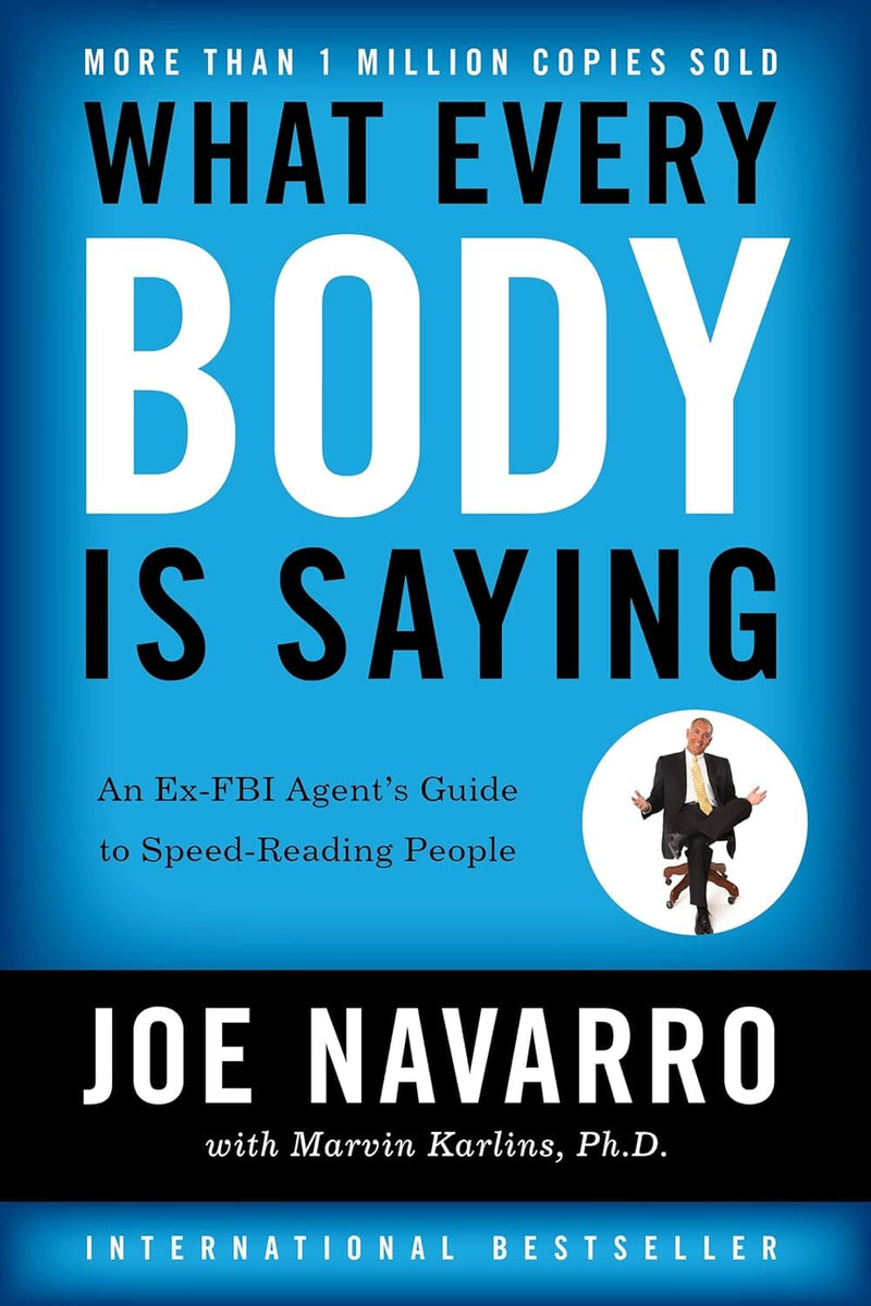 What Every BODY is Saying: An Ex-FBI Agent's Guide to Speed-Reading People by Joe Navarro & Marvin Karlins - Non Fiction - Paperback Non-Fiction HarperCollins Publishers