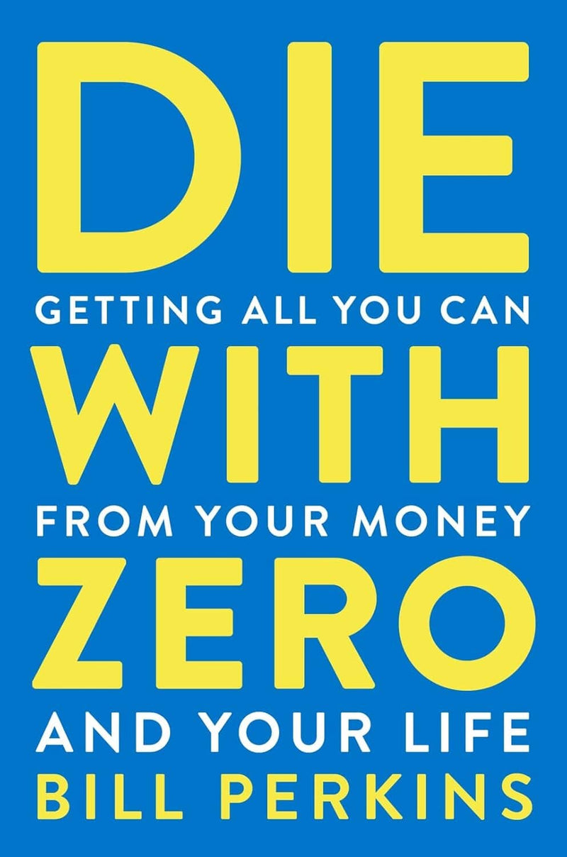 Die with Zero: Getting All You Can from Your Money and Your Life by Bill Perkins - Non Fiction - Paperback Non-Fiction HarperCollins Publishers