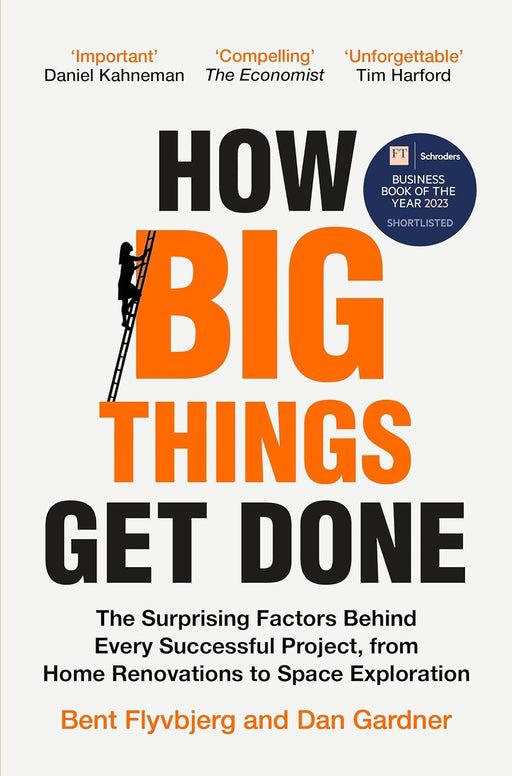 How Big Things Get Done: The Surprising Factors Behind Every Successful Project, from Home Renovations to Space Exploration by Bent Flyvbjerg & Dan Gardner - Non Fiction - Paperback Non-Fiction Pan Macmillan