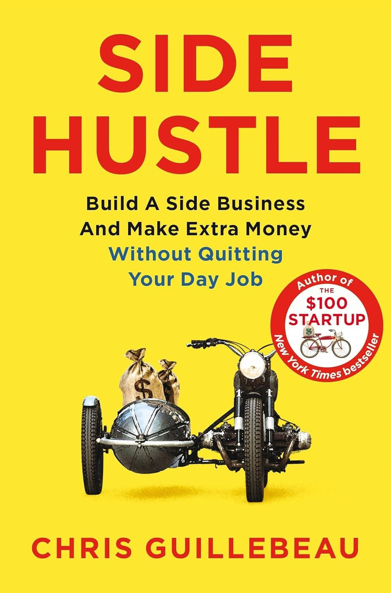 Side Hustle: Build A Side Business And Make Extra Money – Without Quitting Your Day Job by Chris Guillebeau - Non Fiction - Paperback Non-Fiction Pan Macmillan