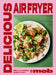 Delicious Air Fryer by Mob: 100 tasty and healthy recipes - Non Fiction - Hardback Non-Fiction Hachette
