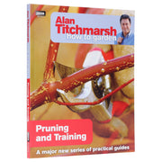 Alan Titchmarsh How to Garden: Pruning and Training- Paperback Non-Fiction BBC Books