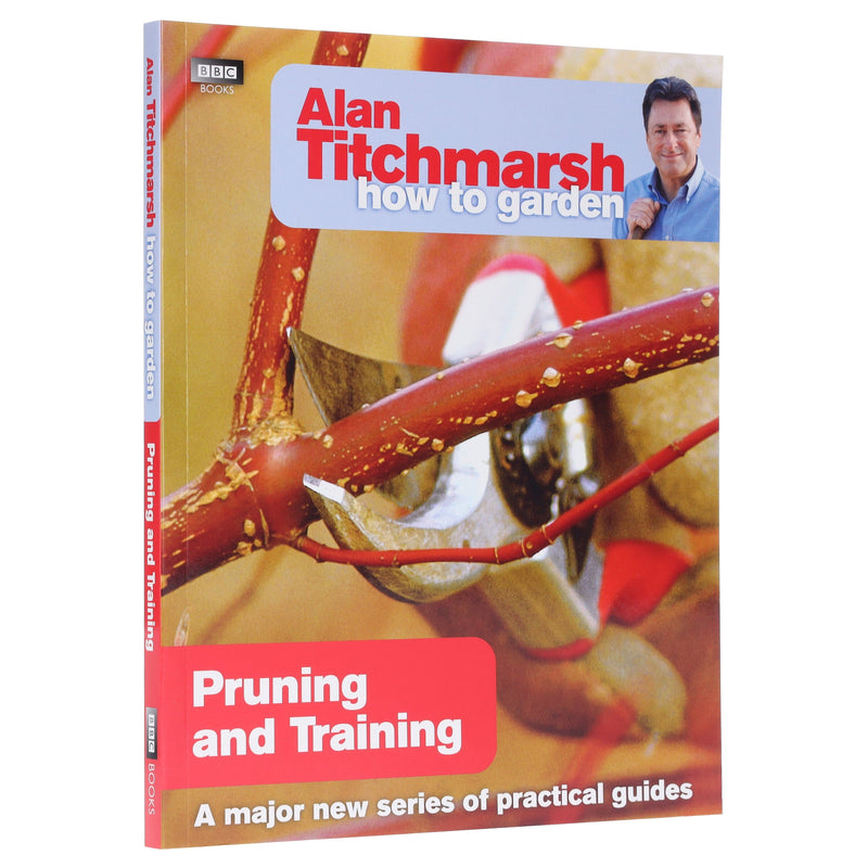 Alan Titchmarsh How to Garden: Pruning and Training- Paperback Non-Fiction BBC Books