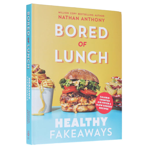 Bored of Lunch: Healthy Fakeaways: Calorie-Counted Air Fryer & Slow Cooker Recipes by Nathan Anthony - Non Fiction - Hardback Non-Fiction Ebury Publishing