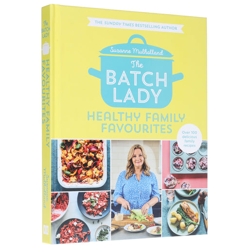 The Batch Lady: Healthy Family Favourites Over 100 simple, delicious recipes by Suzanne Mulholland - Non Fiction - Hardback Non-Fiction HarperCollins Publishers