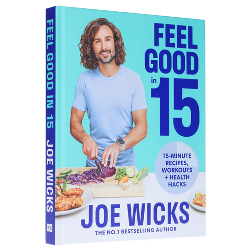 Feel Good in 15: Health Hack, Workouts & 15-Minute Recipes by Joe Wicks - Non Fiction - Hardback Non-Fiction HarperCollins Publishers