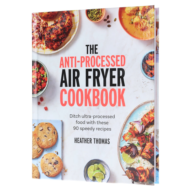 The Anti-Processed Air Fryer Cookbook: Ditch ultra-processed food with these 90 speedy recipes by Heather Thomas - Non Fiction - Hardback Non-Fiction HarperCollins Publishers