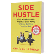 Side Hustle: Build A Side Business And Make Extra Money – Without Quitting Your Day Job by Chris Guillebeau - Non Fiction - Paperback Non-Fiction Pan Macmillan