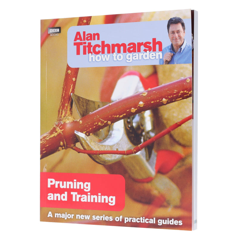 Alan Titchmarsh How to Garden: Pruning and Training- Paperback Non-Fiction BBC Books