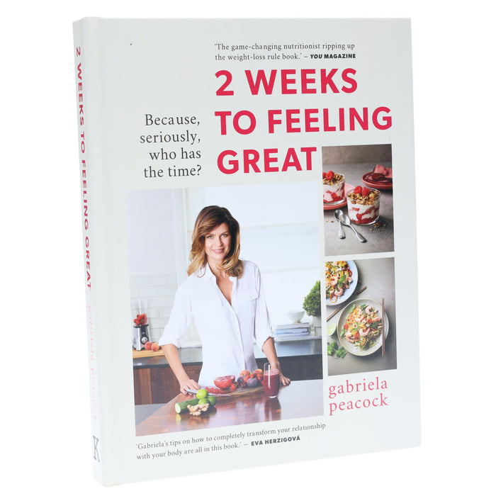 2 Weeks to Feeling Great: Because, seriously, who has the time? By Gabriela Peacock - Non Fiction - Hardback