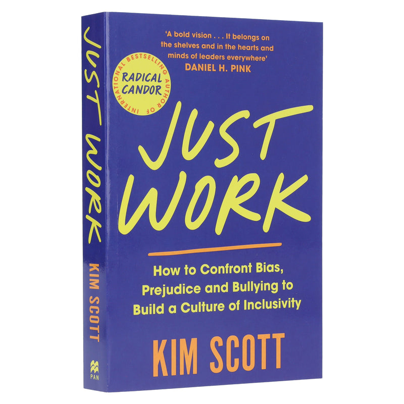 Just Work: How to Confront Bias, Prejudice and Bullying to Build a Culture of Inclusivity by Kim Scott - Non Fiction - Paperback Non-Fiction Pan Macmillan