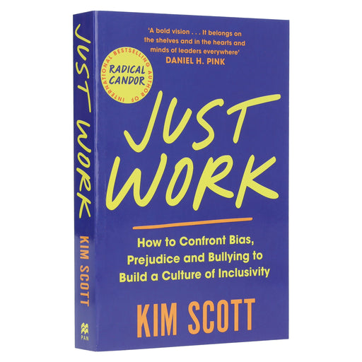 Just Work: How to Confront Bias, Prejudice and Bullying to Build a Culture of Inclusivity by Kim Scott - Non Fiction - Paperback Non-Fiction Pan Macmillan