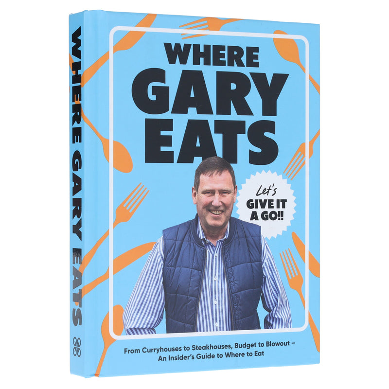 Where Gary Eats: From Curryhouses to Steakhouses, Budget to Blowout – An Insider’s Guide to Where to Eat - Non Fiction - Hardback Non-Fiction Quadrille Publishing Ltd