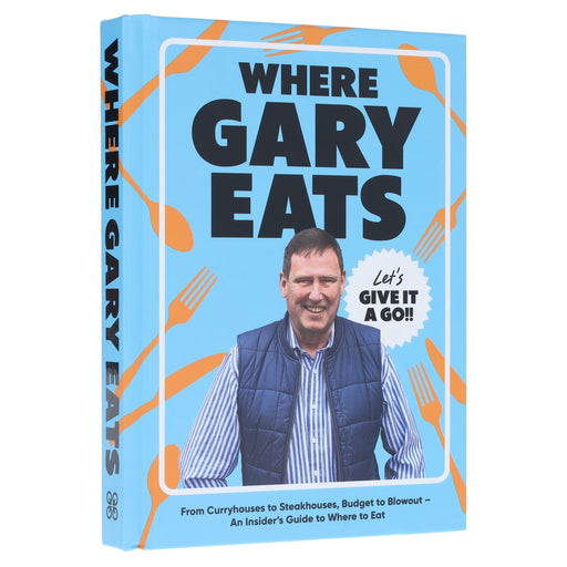 Where Gary Eats: From Curryhouses to Steakhouses, Budget to Blowout – An Insider’s Guide to Where to Eat - Non Fiction - Hardback Non-Fiction Quadrille Publishing Ltd