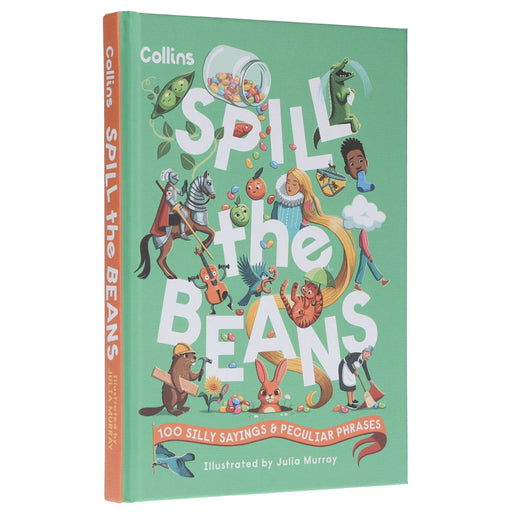 Spill the Beans: 100 Silly Sayings & Peculiar Phrases by Collins Kids - Ages 7-10 - Hardcover 7-9 HarperCollins Publishers