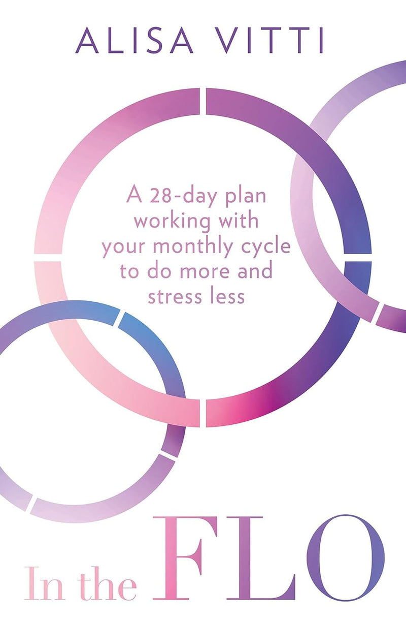 In the FLO: A 28-day plan working with your monthly cycle to do more and stress less by Alisa Vitti - Non Fiction - Paperback Non-Fiction HarperCollins Publishers
