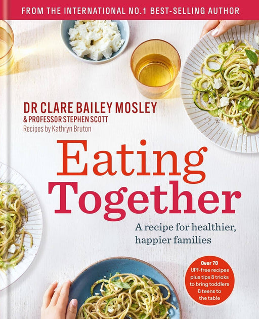 Eating Together: A recipe for healthier, happier families by DR Clare Bailey Mosley & Professor Stephen Scott - Non Fiction - Hardback Non-Fiction Octopus Publishing Group