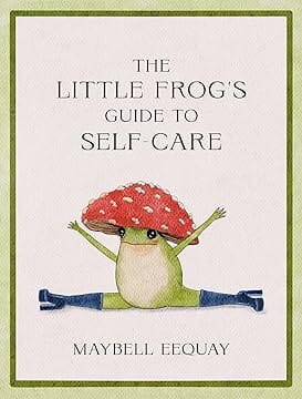 The Little Frog's Guide to Self-Care by Maybell Eequay Extended Range Octopus Publishing Group