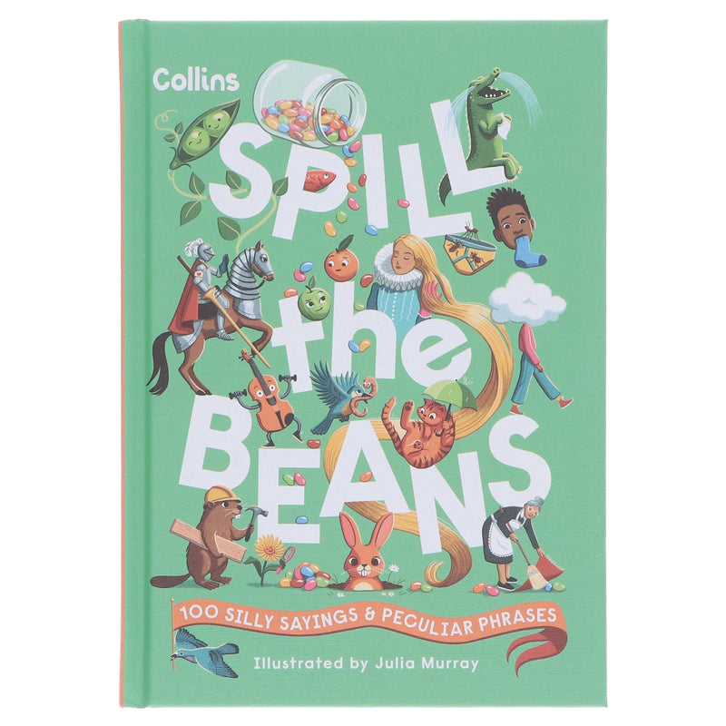 Spill the Beans: 100 Silly Sayings & Peculiar Phrases by Collins Kids - Ages 7-10 - Hardcover 7-9 HarperCollins Publishers